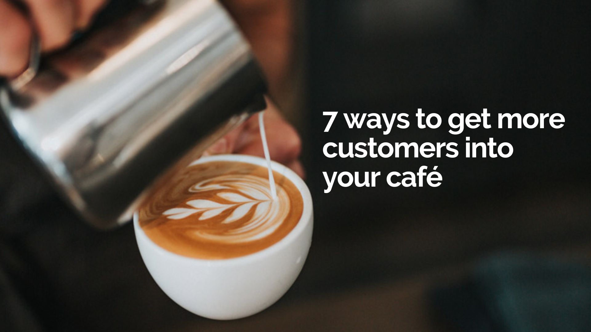 7 ways to get more customers into your café